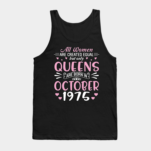 All Women Are Created Equal But Only Queens Are Born In October 1975 Happy Birthday 45 Years Old Me Tank Top by Cowan79